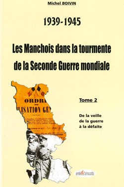 39-45 Les Manchois dans la tourmente de la Seconde Guerre mondiale - Tome1