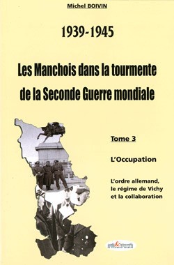 39-45 Les Manchois dans la tourmente de la Seconde Guerre mondiale - Tome3
