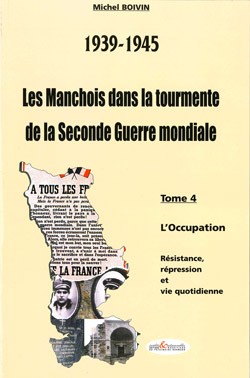 39-45 Les Manchois dans la tourmente de la Seconde Guerre mondiale - Tome4