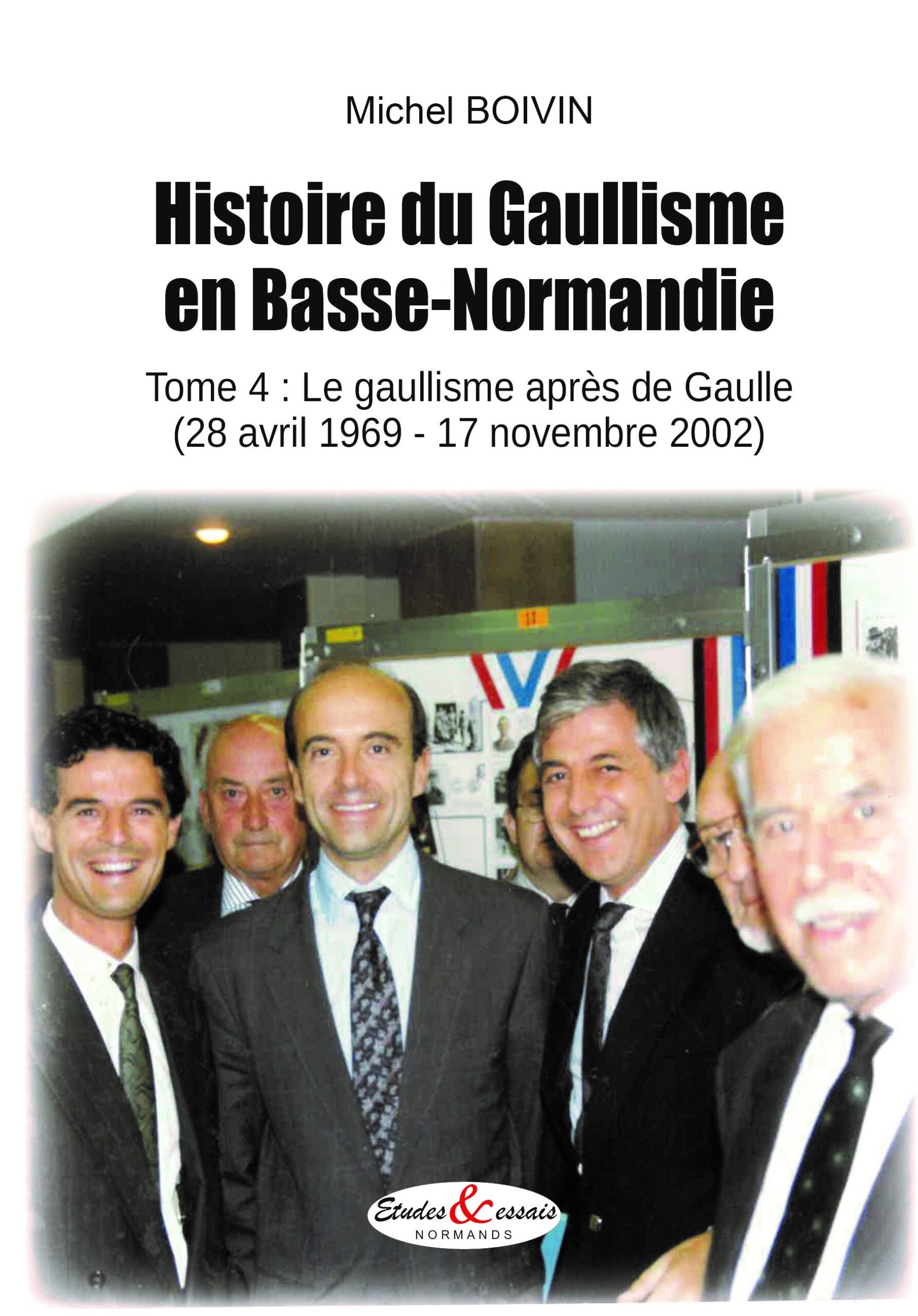 Histoire du Gaullisme en Basse-Normandie - Tome 4 : le gaullisme après de Gaulle (28 avril 1969-17 novembre 2002)