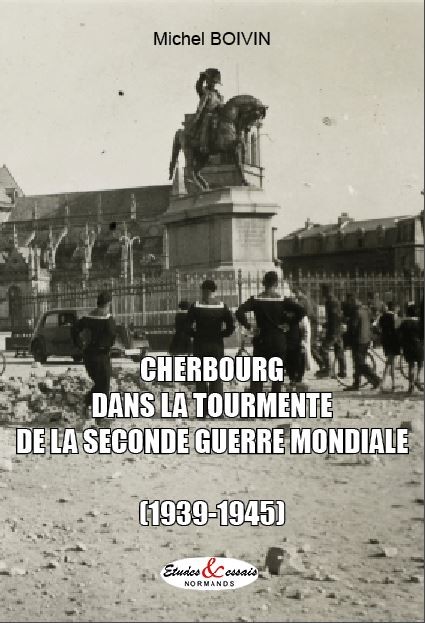 Cherbourg dans la tourmente de la seconde guerre mondiale (1939-1945)